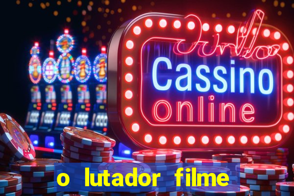 o lutador filme completo dublado mega filmes