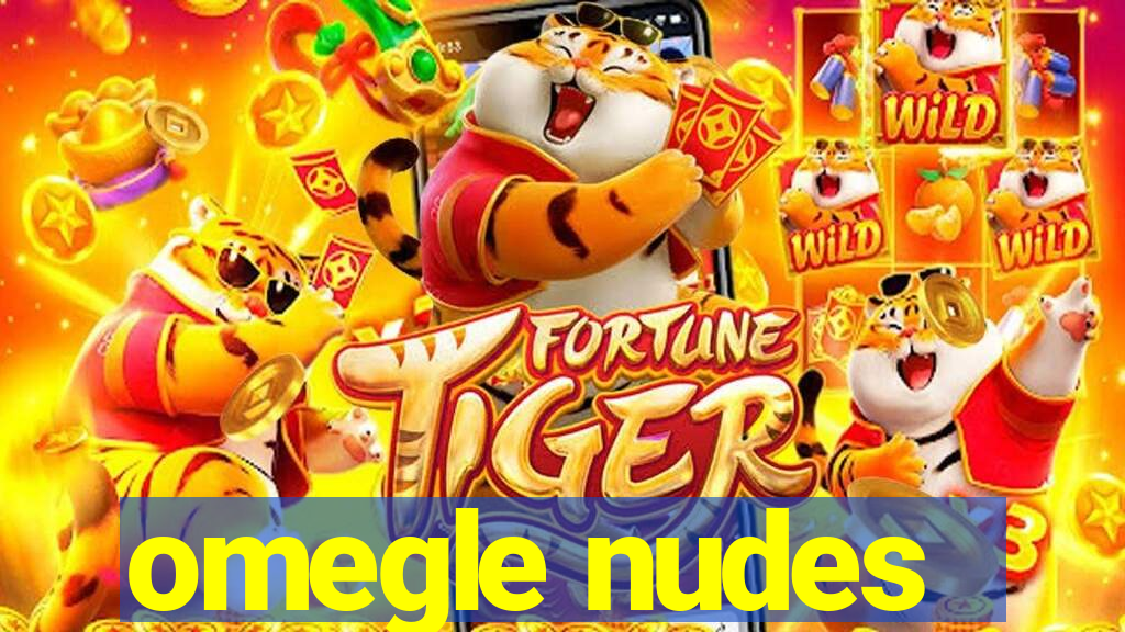 omegle nudes