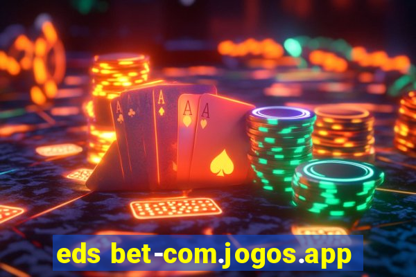 eds bet-com.jogos.app