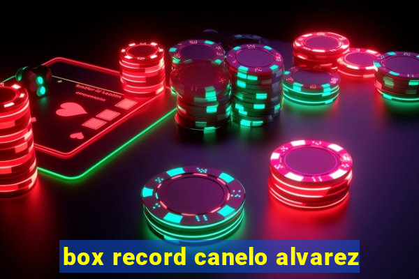 box record canelo alvarez