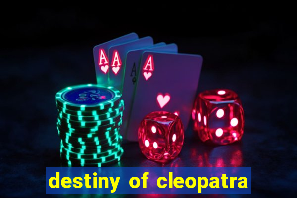 destiny of cleopatra