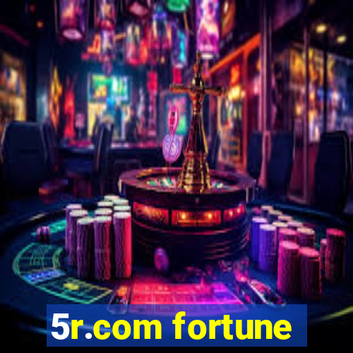 5r.com fortune