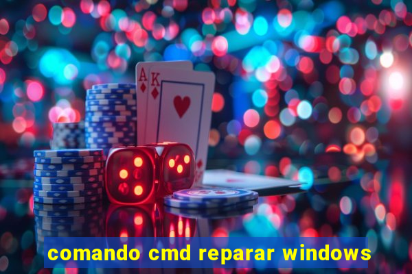 comando cmd reparar windows