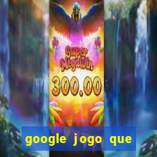 google jogo que ganha dinheiro de verdade