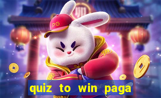 quiz to win paga mesmo quiz money paga mesmo