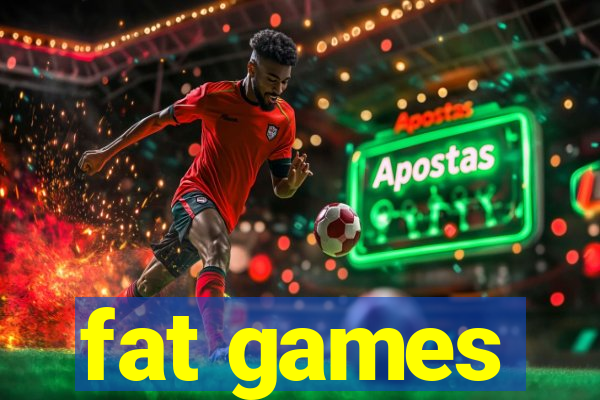 fat games