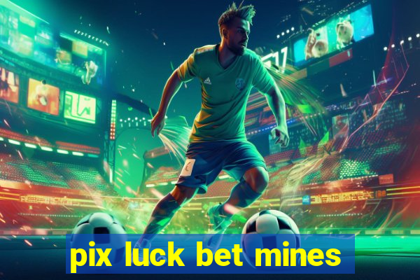 pix luck bet mines