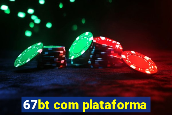 67bt com plataforma