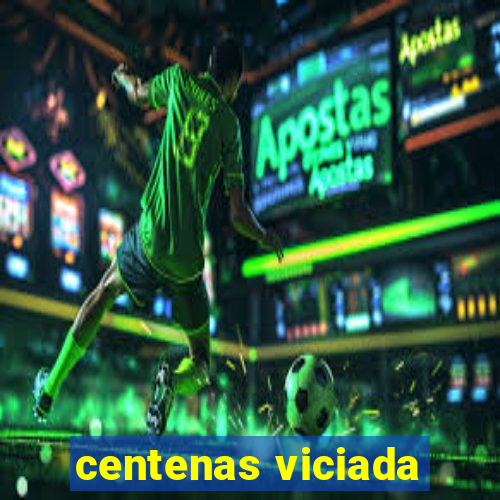 centenas viciada