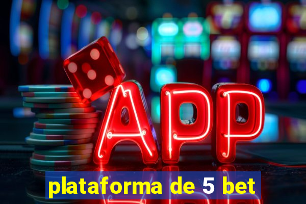 plataforma de 5 bet