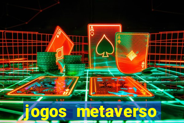 jogos metaverso para ganhar dinheiro