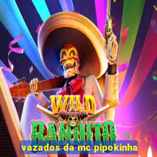 vazados da mc pipokinha