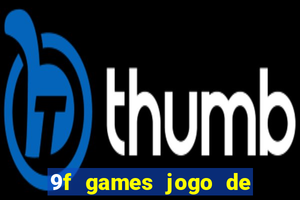 9f games jogo de ganhar dinheiro