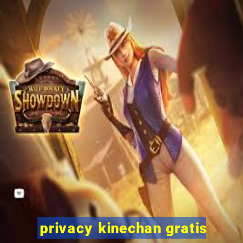 privacy kinechan gratis