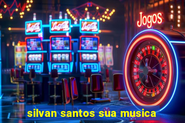 silvan santos sua musica