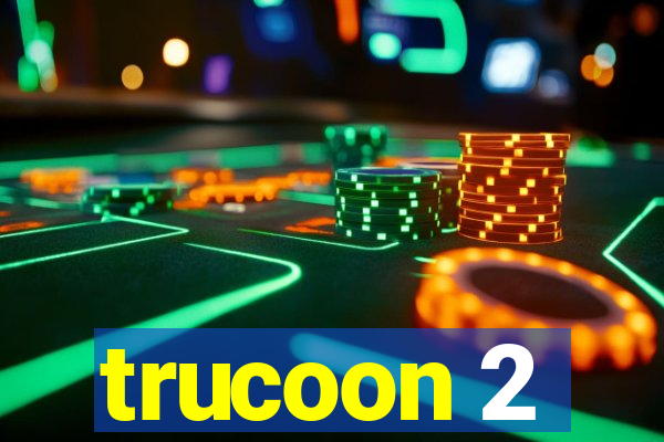 trucoon 2