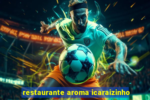 restaurante aroma icaraizinho