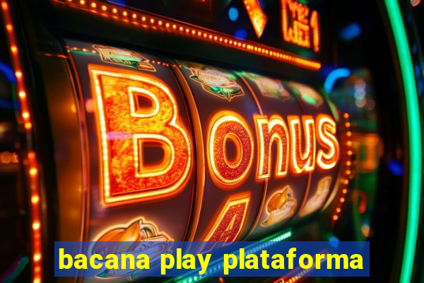 bacana play plataforma