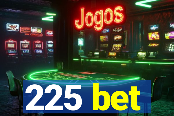 225 bet