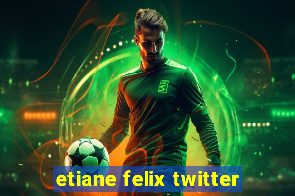 etiane felix twitter