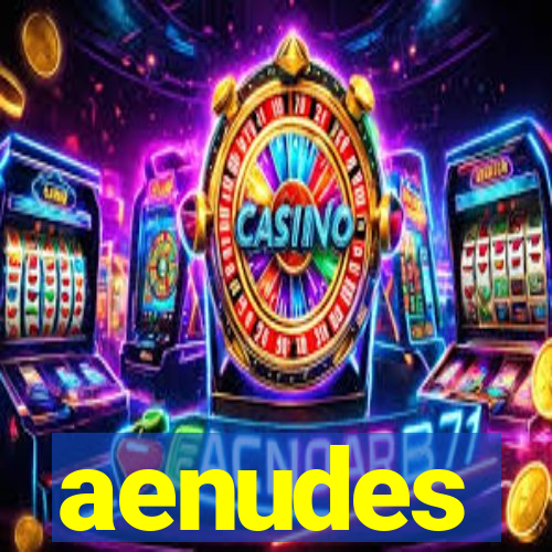 aenudes