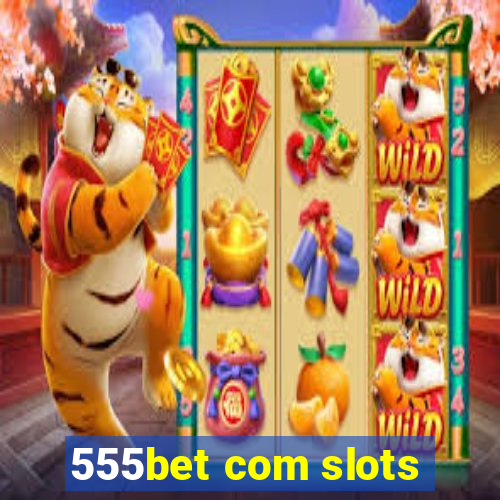 555bet com slots