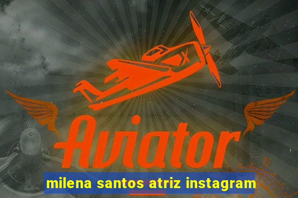 milena santos atriz instagram