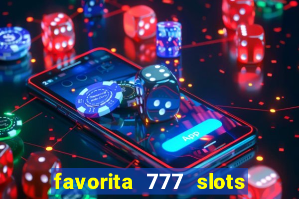 favorita 777 slots é confiável