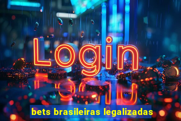 bets brasileiras legalizadas