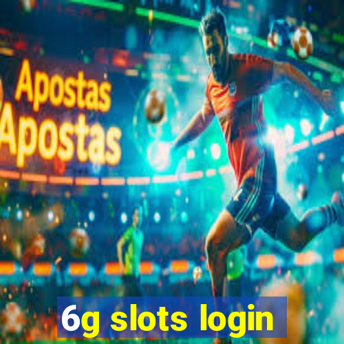 6g slots login