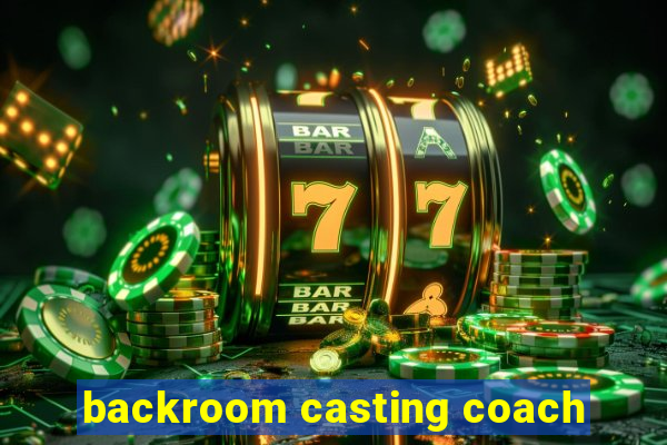 backroom casting coach