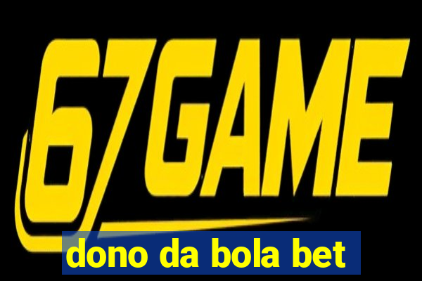 dono da bola bet