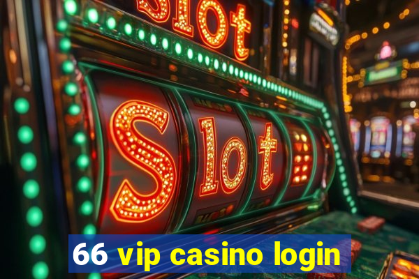 66 vip casino login