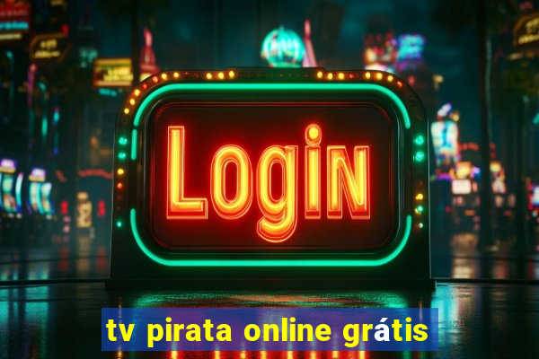 tv pirata online grátis