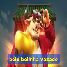 bele belinha vazado