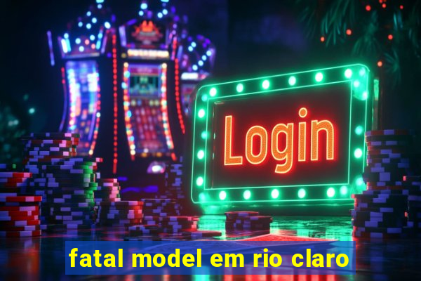 fatal model em rio claro