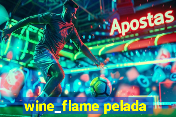 wine_flame pelada