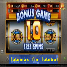 futemax fm futebol ao vivo