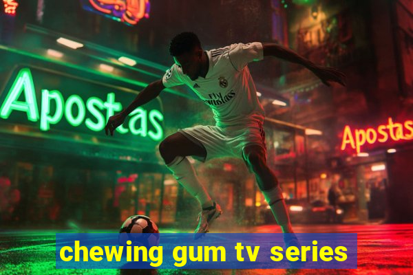 chewing gum tv series