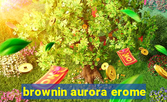 brownin aurora erome