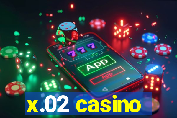 x.02 casino