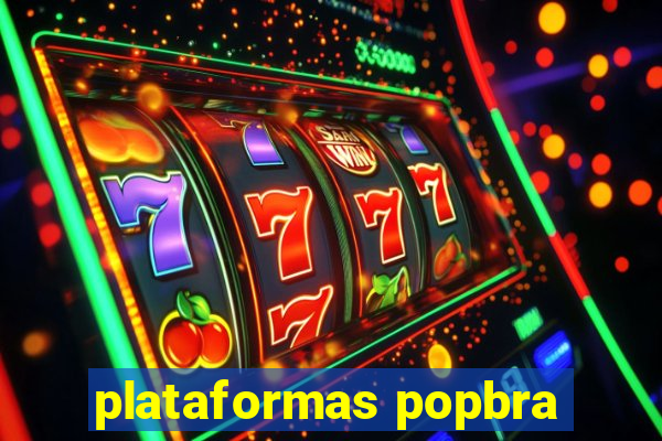 plataformas popbra