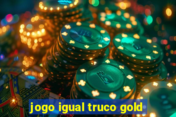 jogo igual truco gold