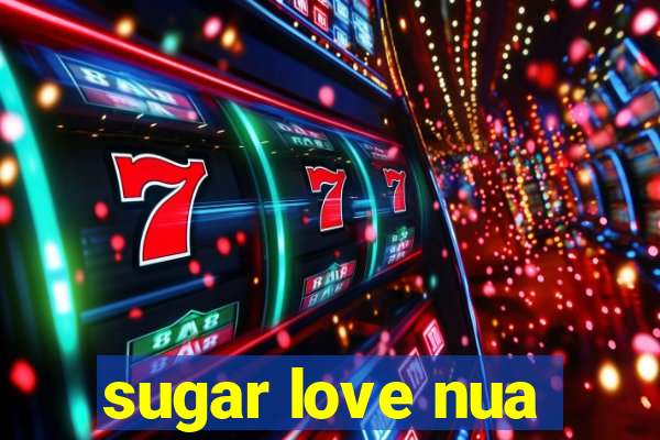 sugar love nua