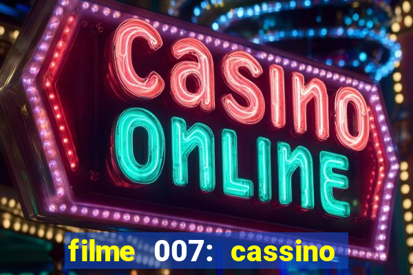 filme 007: cassino royale completo dublado youtube