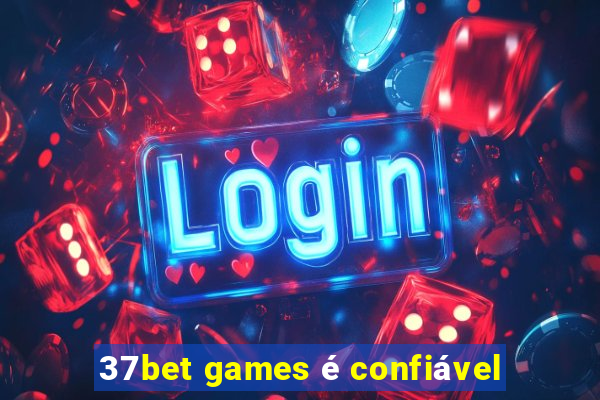 37bet games é confiável