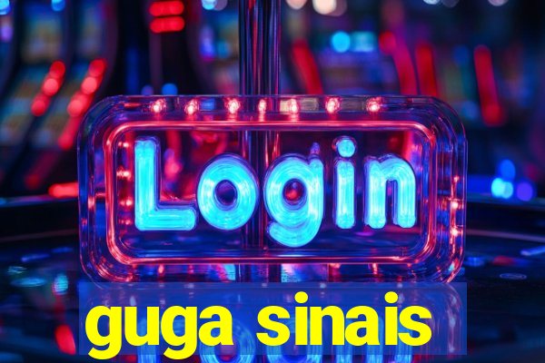 guga sinais