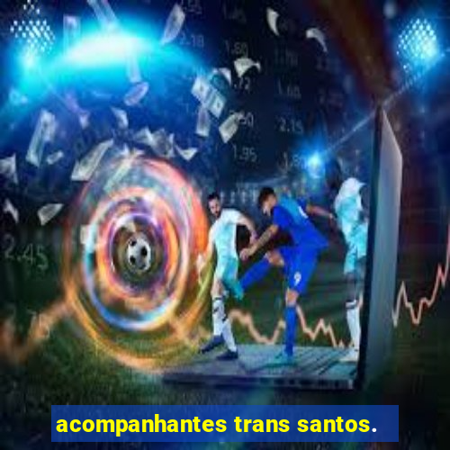 acompanhantes trans santos.