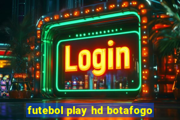 futebol play hd botafogo