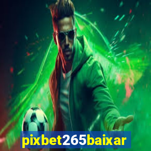 pixbet265baixar